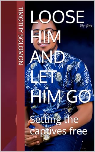 Loose Him and Let Him Go: Setting the captives free