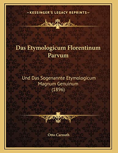 Das Etymologicum Florentinum Parvum: Und Das Sogenannte Etymologicum Magnum Genuinum (1896) (German Edition)