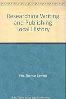 Researching Writing and Publishing Local History 0910050538 Book Cover