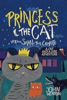Princess the Cat versus Snarl the Coyote: A Cat and Dog Adventure 1520431872 Book Cover