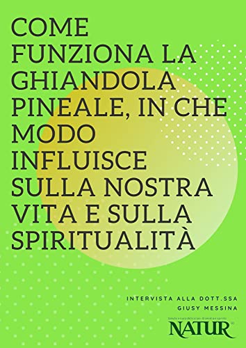 Come funziona la ghiandola Pineale : In che modo influisce sulla nostra vita e sulla spiritualità (Per la Tua Salute e il tuo Benessere Vol. 2