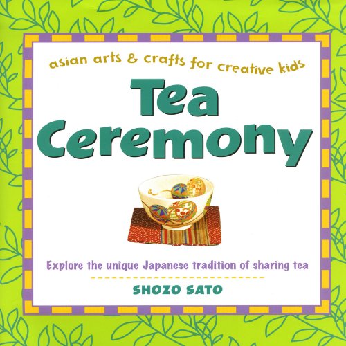 Tea Ceremony: Asian Arts and Crafts for Creative Kids