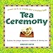 Tea Ceremony: Asian Arts and Crafts for Creative Kids