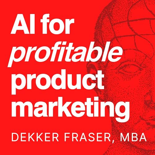 AI for Profitable Product Marketing by Dekker Fraser episode artwork