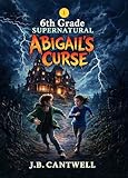 6th Grade Supernatural: Abigail's Curse (Book 1)