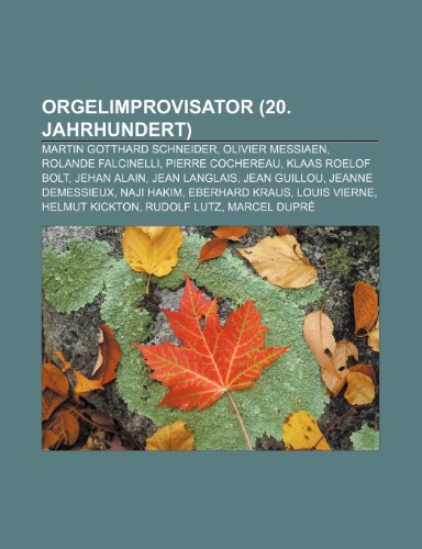 Orgelimprovisator (20. Jahrhundert): Martin Gotthard Schneider, Olivier Messiaen, Rolande Falcinelli Orgelimprovisator (20. Jahrhundert): Martin Gotthard Schneider, Olivier Messiaen, Rolande Falcinelli