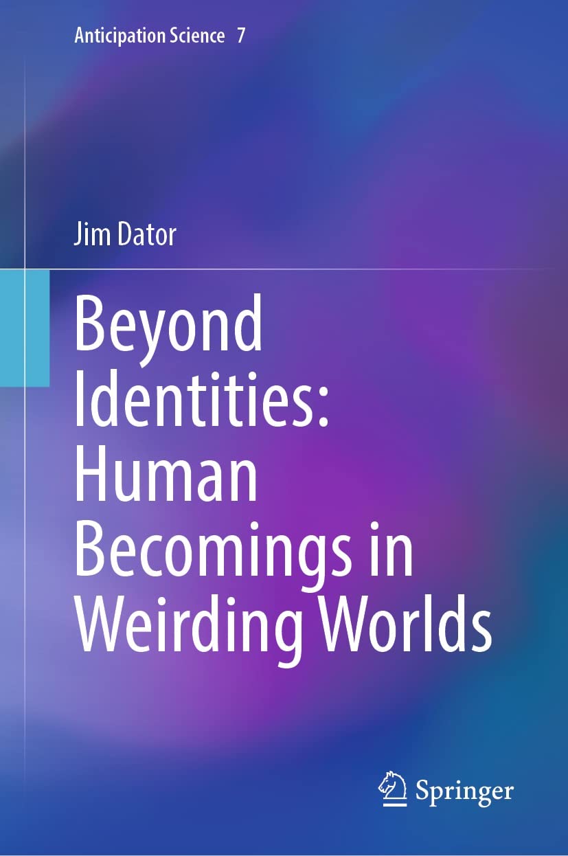 Beyond Identities: Human Becomings in Weirding Worlds (Anticipation Science Book 7)      Kindle Edition