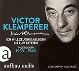  Ich will Zeugnis ablegen bis zum letzten: Tagebücher 1933-1945 Gelesen von Udo Samel