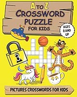 A To Z Crossword Puzzle For Kids: PUZZLE BOOK FOR AGES 8 AND UP / guess the words through images / with solution B08DSYPC9Z Book Cover