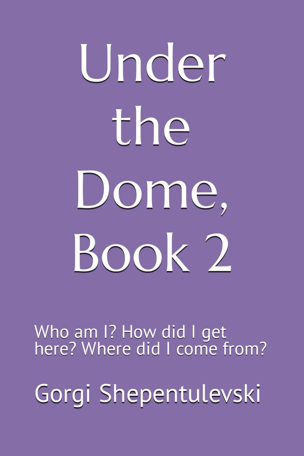 Under the Dome, Book 2: Who am I? How did I get here? Where did I come from?