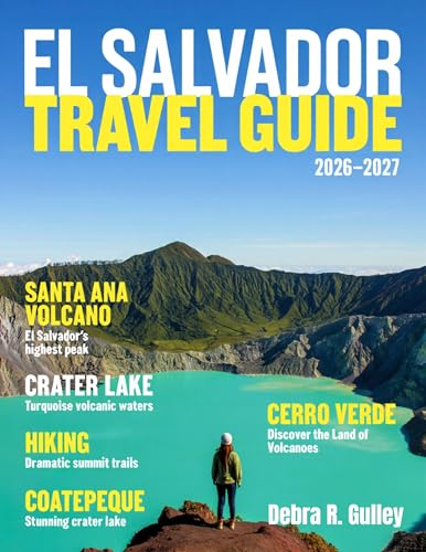 EL SALVADOR TRAVEL & HISTORY GUIDE 2027(Full Color): Explore El Salvador through its most iconic attractions, historic landmarks, coastal escapes, ... hotels, and unforgettable local restaurants