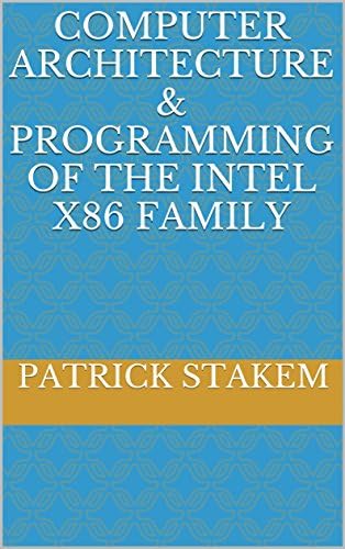 Computer Architecture & Programming of the Intel x86 Family Kindle Edition
