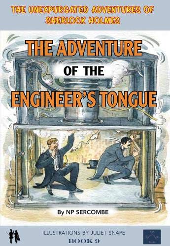 The Adventure of the Engineer's Tongue: 9 (The Unexpurgated Adventures of Sherlock Holmes)