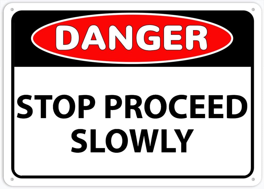 8"x12" Rust Free Aluminum Metal Sign - Danger Stop Proceed Slowly - Waterproof, Weatherproof, Fade Resistant, 4 Pre-Drilled Holes
