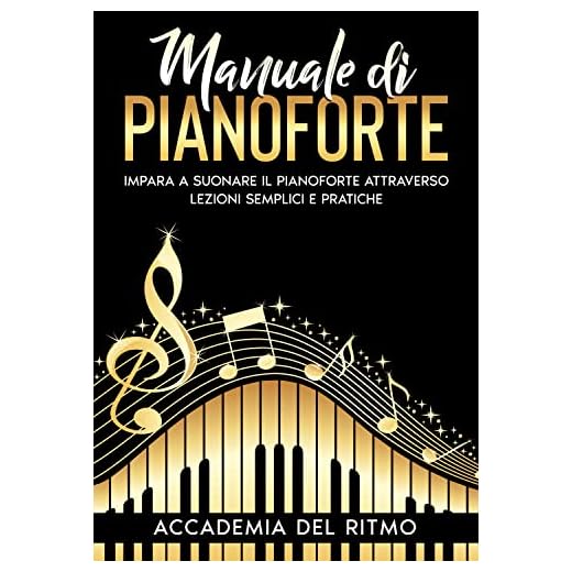 Manuale di Pianoforte: Impara a suonare il pianoforte attraverso lezioni semplici e pratiche.