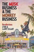 The Music Business and the Monkey Business: Recollections 1480812064 Book Cover