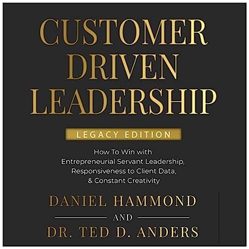 Customer-Driven Leadership by Daniel Hammond, Dr. Ted D. Anders episode artwork