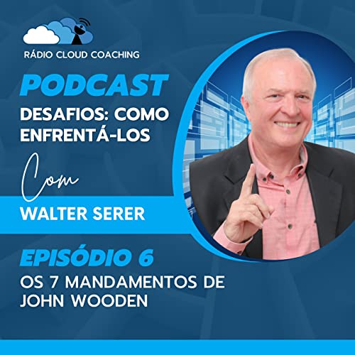 Os 7 Mandamentos de John Wooden - DESAFIOS, COMO ENFRENTÁ-LOS #006 Podcast Por  arte de portada