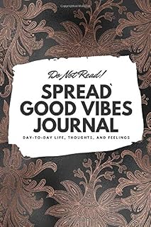 Do Not Read! Spread Good Vibes Journal: Day-To-Day Life, Thoughts, and Feelings (6x9 Blank Journal)