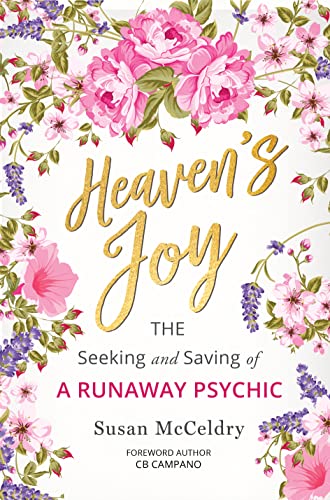 Heaven's Joy: The Seeking and Saving of a Runaway Psychic by [Susan McCeldry]
