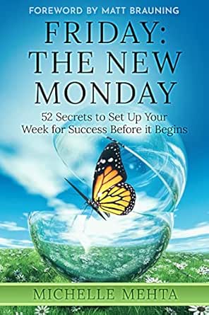 Friday: The New Monday: 52 Secrets to Set Up Your Week for Success Before it Begins