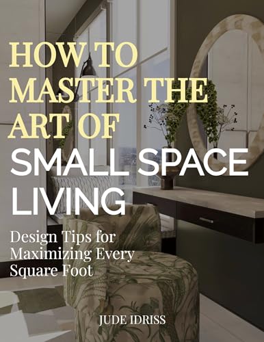 How to Master the Art of Small Space Living: Interior