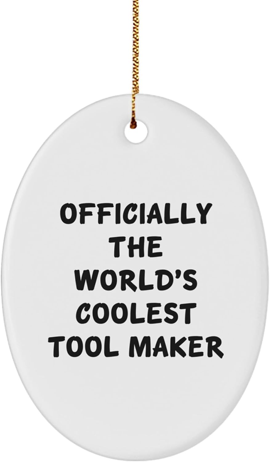 Christmas Unique Gifts from Men to Tool Makers - Funny Oval Ornament, Officially The World's Coolest Tool Maker Quote, Unique Gift Ideas for Tool Makers, Oval Shaped Decorations for Home