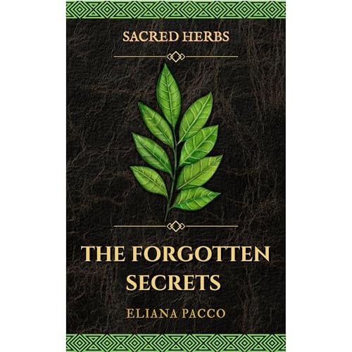 The Forgotten Secrets of Sacred Herbs Audiobook By Eliana Pacco cover art