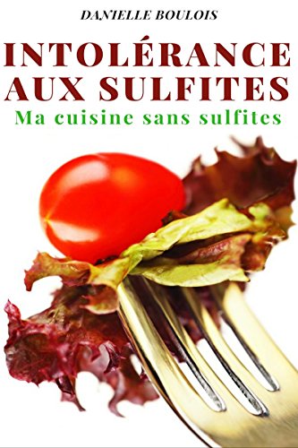 Télécharger INTOLERANCE AUX SULFITES: Ma cuisine sans sulfites Livre PDF Gratuit