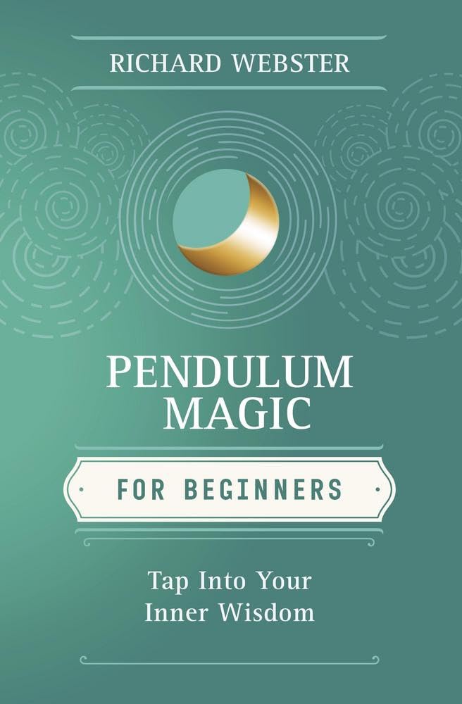 Pendulum Magic for Beginners: Tap Into Your Inner Wisdom