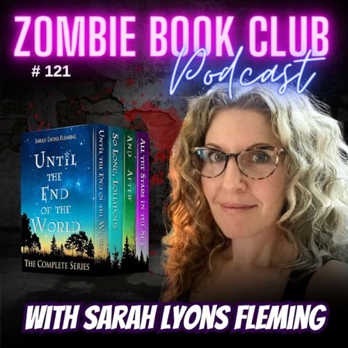 Sarah Lyons Fleming - Until the End of the World | Zombie Book Club Ep 121