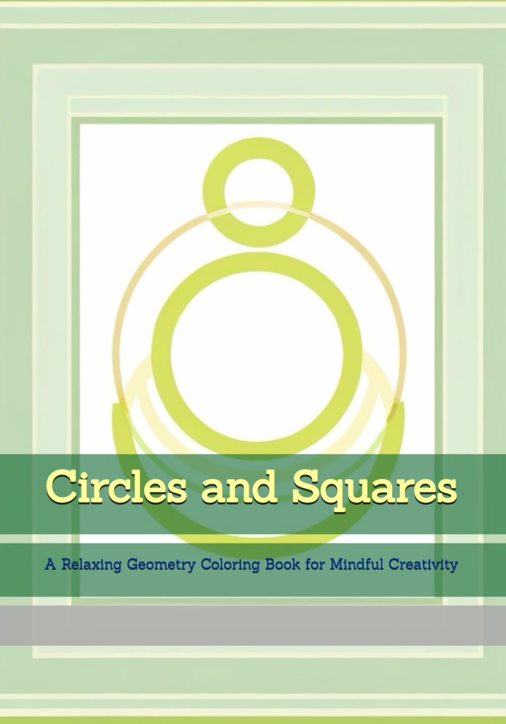 Circles and Squares: A Relaxing Geometry Coloring Book for Mindful Creativity (Moments of Tranquil Escape)