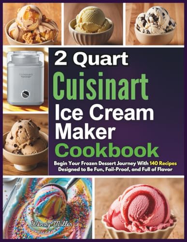 2 Quart Cuisinart Ice Cream Maker Cookbook: Begin Your Frozen
