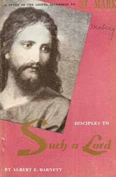 Paperback Disciples to Such a Lord: The Gospel According to St. Mark Book