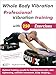 Whole Body Vibration. Professional Vibration Training with 250 Exercises: Optimal Training Results for Healing Back Pain, Skin Tightening, Cellulite Treatment, Body Shaping