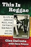 This Is Reggae: My Life in Jamaican Music, from Zap Pow to Bob Marley and the Wailers
