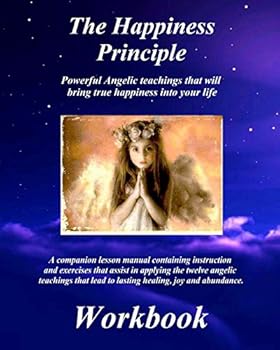 The Happiness Principle Workbook : A Companion Lesson Manual