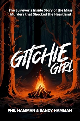 Gitchie Girl: The Survivor's Inside Story of the Mass Murders that Shocked the Heartland