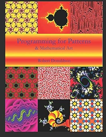 Programming for Patterns & Mathematical Art: Donaldson, Robert ...
