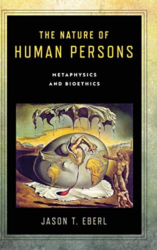 The Nature of Human Persons: Metaphysics and Bioethics (Notre Dame Studies in Medical Ethics and Bioethics)