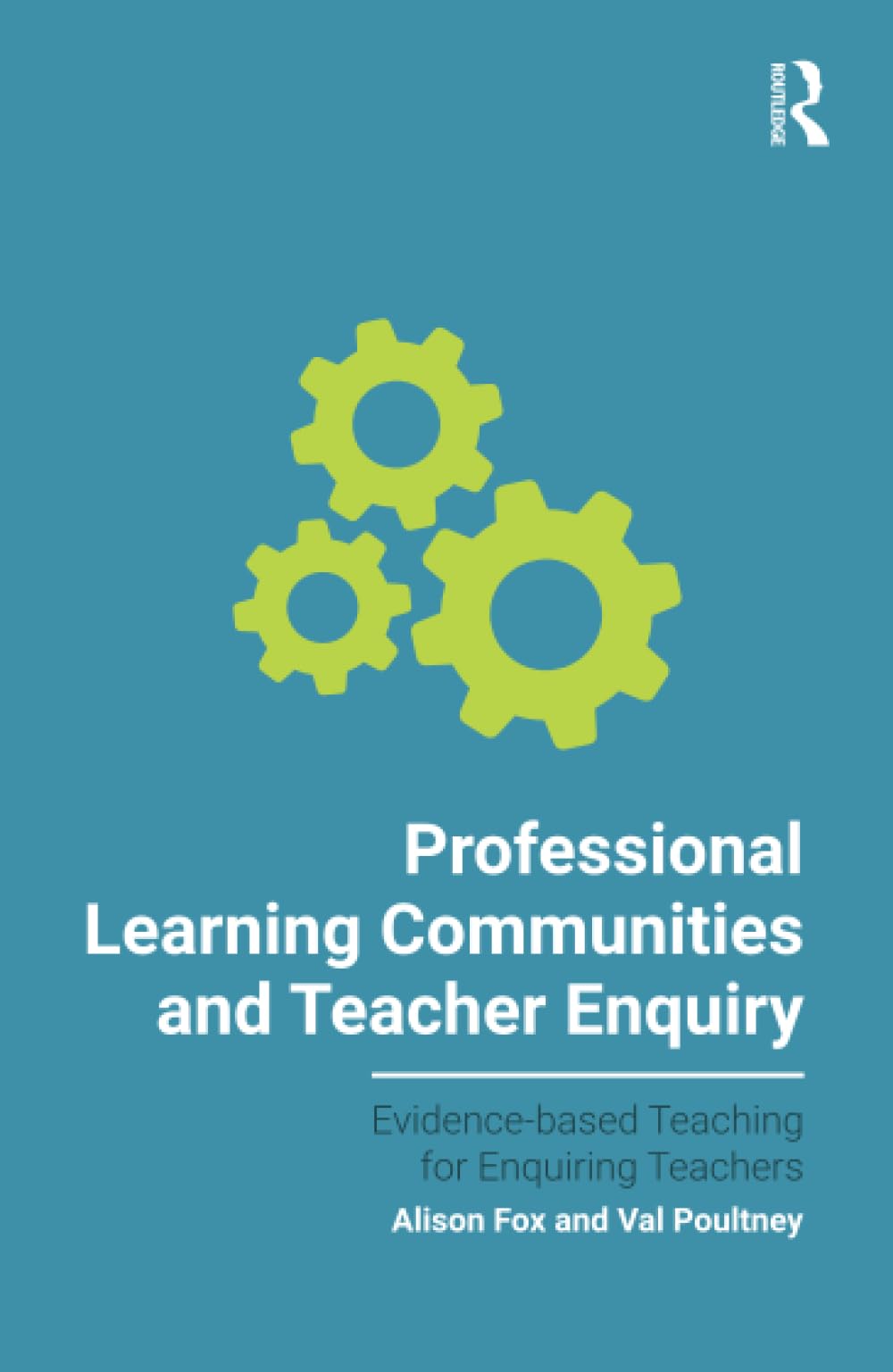 Professional Learning Communities and Teacher Enquiry (Evidence-based Teaching for Enquiring Teachers)