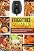 Friggitrice Ad Aria: 300 Ricette Italiane/Mediterranee Semplici e Deliziose da Preparare per Cuocere, Friggere, Grigliare Ed Arrostire in Modo Salutare Senza Tralasciare il Gusto
