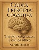 Codex Principia Cognitiva: The Foundational Laws of Mind (Cognitive Computation & Engineering Series)