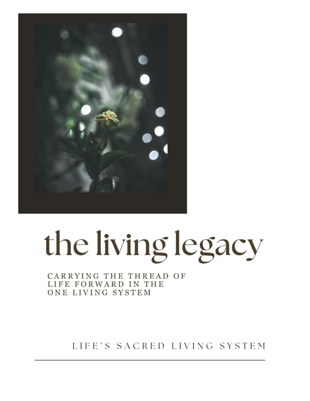 The Living Legacy: Carrying the Thread of Life Forward in the One Living System (Field Companions)