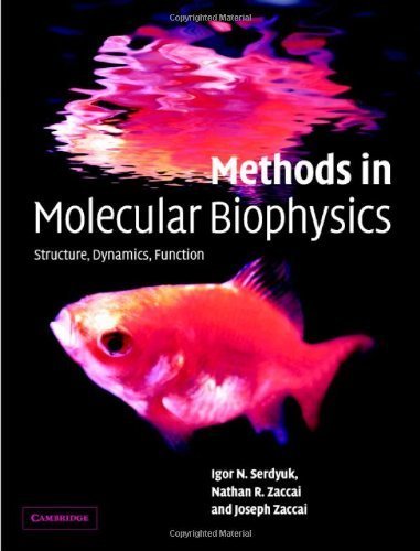 Methods in Molecular Biophysics: Structure, Dynamics, Function by Igor N. Serdyuk (2007-05-14)
