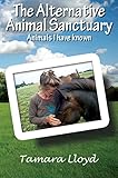 The Alternative Animal Sanctuary: Animals I Have Known