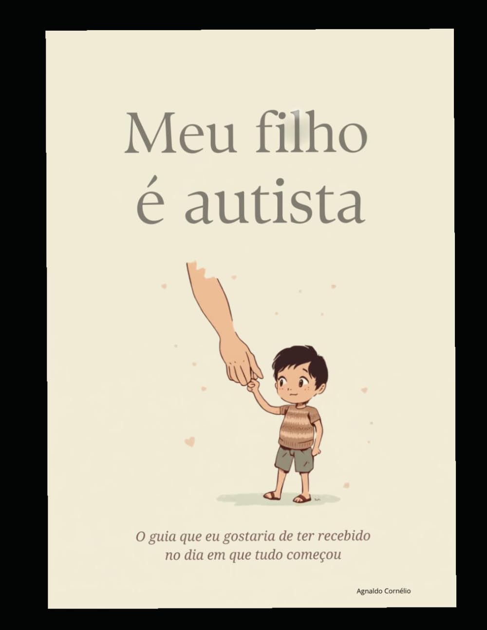 Meu Filho é Autista - O guia que eu gostaria de ter recebido no dia em que tudo começou
