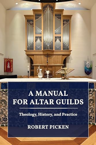 A Manual for Altar Guilds: Theology, History, and Practice