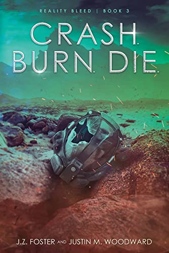 Crash. Burn. Die. (Reality Bleed Book 3)