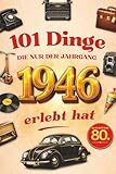 101 Dinge, die nur der Jahrgang 1946 erlebt hat: Das lustige Geschenkbuch zum 80. Geburtstag für Männer und Frauen mit Fakten, Erinnerungen und historischen Momenten